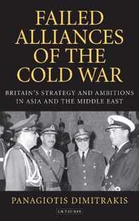 Failed Alliances Of The Cold War: Britain's Strategy And Ambitions In Asia And The Middle East