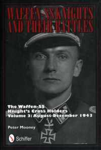 Waffen-SS Knights and their Battles: The Waffen-SS Knight's Crs Holders Vol 3