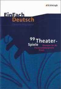99 Theater-Spiele: Übungen für die theaterpädagogische Praxis. EinFach Deutsch Unterrichtsmodelle