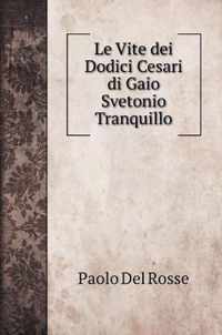 Le Vite dei Dodici Cesari di Gaio Svetonio Tranquillo