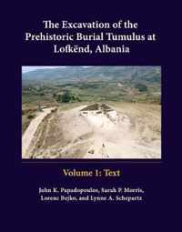 The Excavation of the Prehistoric Burial Tumulus at Lofkend, Albania