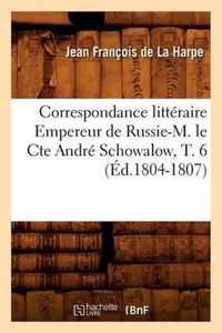 Correspondance Litteraire Empereur de Russie-M. Le Cte Andre Schowalow, T. 6 (Ed.1804-1807)