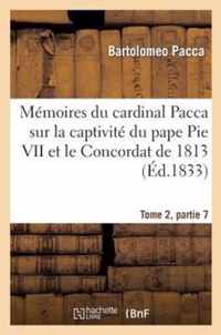Mémoires Du Cardinal Pacca Sur La Captivité Du Pape Pie VII Et Le Concordat de 1813 T2: : Pour Servir À l'Histoire Du Règne de Napoléon