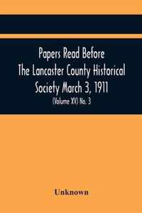 Papers Read Before The Lancaster County Historical Society March 3, 1911; History Herself, As Seen In Her Own Workshop; (Volume Xv) No. 3