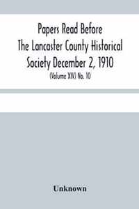 Papers Read Before The Lancaster County Historical Society December 2, 1910; History Herself, As Seen In Her Own Workshop; (Volume Xiv) No. 10