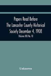 Papers Read Before The Lancaster County Historical Society December 4, 1908; History Herself, As Seen In Her Own Workshop; Index To Society'S Proceedings. Minutes Of December Meeting (Volume Xii) No. 10