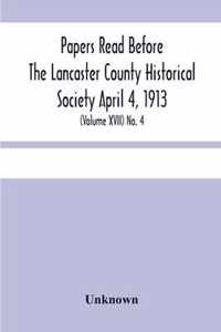 Papers Read Before The Lancaster County Historical Society April 4, 1913; History Herself, As Seen In Her Own Workshop; (Volume Xvii) No. 4