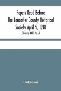 Papers Read Before The Lancaster County Historical Society April 5, 1918; History Herself, As Seen In Her Own Workshop; (Volume Xxii) No. 4