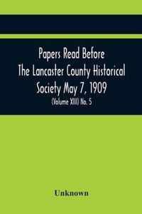 Papers Read Before The Lancaster County Historical Society May 7, 1909; History Herself, As Seen In Her Own Workshop; (Volume Xiii) No. 5