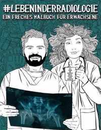 Leben in der Radiologie: Ein freches Malbuch fur Erwachsene