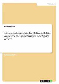 OEkonomische Aspekte der Elektromobilitat. Vergleichende Kostenanalyse des Smart fortwo