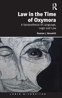 Law in the Time of Oxymora: A Synaesthesia of Language, Logic and Law