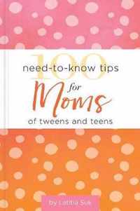 100 Need-To-Know Tips for Moms of Tweens and Teens