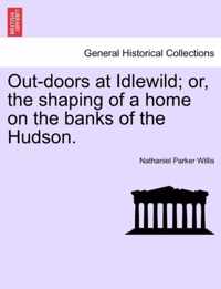 Out-doors at Idlewild; or, the shaping of a home on the banks of the Hudson.