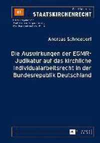 Die Auswirkungen Der Egmr-Judikatur Auf Das Kirchliche Individualarbeitsrecht in Der Bundesrepublik Deutschland