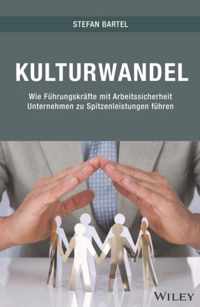 Kulturwandel - Wie Fuhrungskrafte mit  Arbeitssicherheit Unternehmen zu Spitzenleistungen fuhren