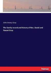 The family record and history of Rev. David and Naomi Gray