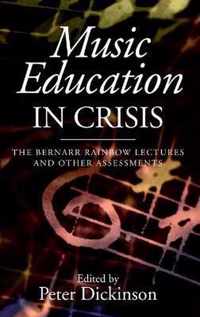 Music Education in Crisis: The Bernarr Rainbow Lectures and Other Assessments