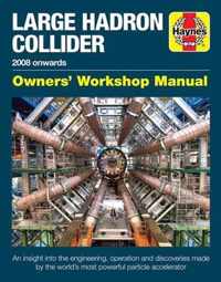 Large Hadron Collider Owners' Workshop Manual