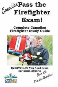Pass the Canadian Firefighter Exam! Complete Canadian Firefighter Study Guide