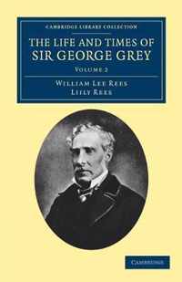 The Life and Times of Sir George Grey, K. C B.