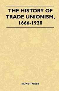 The History Of Trade Unionism, 1666-1920
