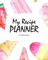 My Recipe Planner (8x10 Softcover Log Book / Tracker / Planner)