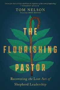The Flourishing Pastor - Recovering the Lost Art of Shepherd Leadership