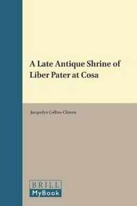 A Late Antique Shrine of Liber Pater at Cosa