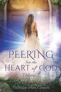 Peering Into the Heart of God Volume I