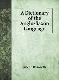 A Dictionary of the Anglo-Saxon Language
