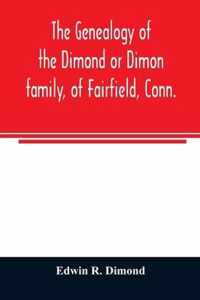 The genealogy of the Dimond or Dimon family, of Fairfield, Conn.