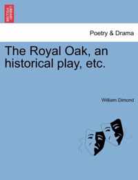 The Royal Oak, an Historical Play, Etc.
