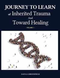 Journey to Learn of Inherited Trauma and Toward Healing (Volume 1)