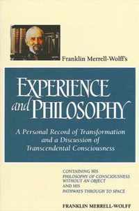 Franklin Merrell-Wolff's Experience and Philosophy: A Personal Record of Transformation and a Discussion of Transcendental Consciousness