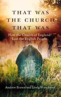 That Was The Church That Was How the Church of England Lost the English People