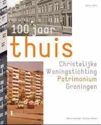 100 jaar thuis: Christelijke Woningstichting Patrimonium Groningen