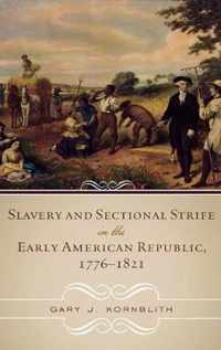 Slavery and Sectional Strife in the Early American Republic, 1776 1821