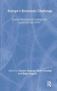 Europe's Economic Challenge: Analyses of Industrial Strategy and Agenda for the 1990s