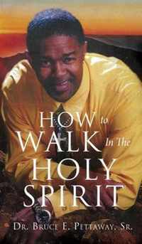 How To Walk In The Holy Spirit