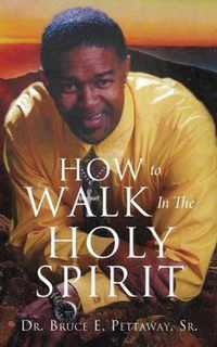 How To Walk In The Holy Spirit