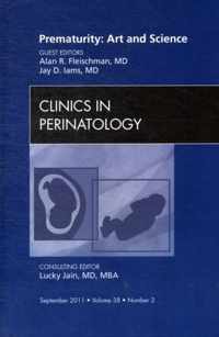 Prematurity: Art and Science, An Issue of Clinics in Perinatology