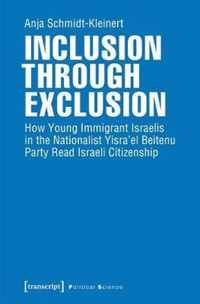 Inclusion through Exclusion - How Young Immigrant Israelis in the Nationalist Yisra'el Beitenu Party Read Israeli Citizenship