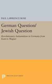 German Question/Jewish Question - Revolutionary Antisemitism in Germany from Kant to Wagner