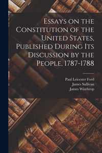 Essays on the Constitution of the United States, Published During Its Discussion by the People, 1787-1788