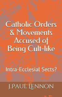 Catholic Orders & Movements Accused of Being Cult-like