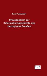Urkundenbuch zur Reformationsgeschichte des Herzogtums Preussen