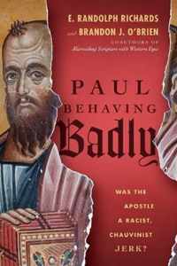 Paul Behaving Badly Was the Apostle a Racist, Chauvinist Jerk