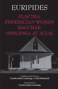 Electra, Phoenician Women, Bacchae, and Iphigenia at Aulis
