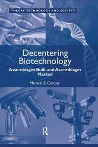 Decentering Biotechnology: Assemblages Built and Assemblages Masked